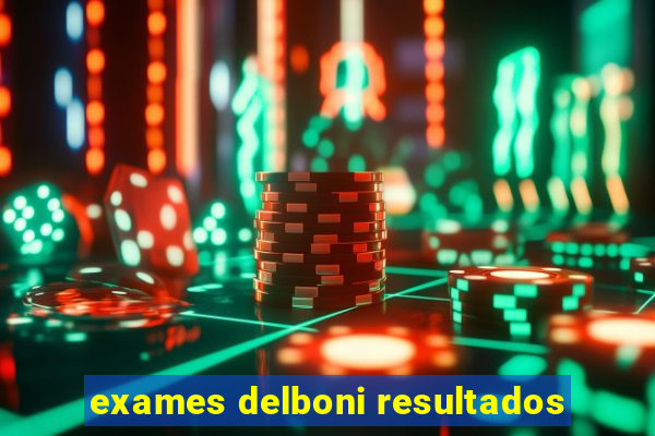 exames delboni resultados